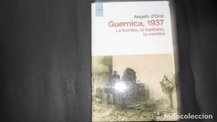Guernica, 1937, La bomba, la barbarie, la mentira, Angelo d´Orsi, Ed. RBA Guernica, 1937, La bomba, la barbarie, la mentira, Angelo d´Orsi, Ed. RBA