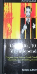 Cataluña, 10 horas de independencia, José García Abad, Ed. El siglo