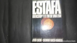 La estafa, Ibercorp y el fin de una era, Jesús Cacho y Casimiro García- Abadillo, Ed. Temas de hoy