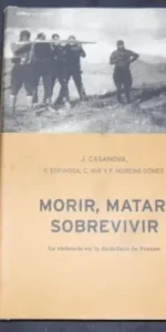 Morir, matar, sobrevivir, J. Casanova, F. Espinosa, C. Mir y F. Moreno Gómez, Ed. Crítica Morir, matar, sobrevivir, J. Casanova, F. Espinosa, C. Mir y F. Moreno Gómez, Ed. Crítica