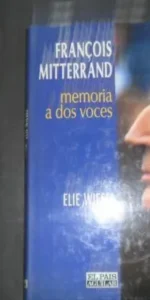 François Mitterrand, Memoria a dos voces, Elie Wiesel, ed. Aguilar