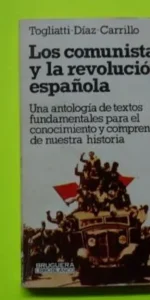 Los comunistas y la revolución española, Togliatti-Díaz-Carrillo, ed. Bruguera, tapa blanda
