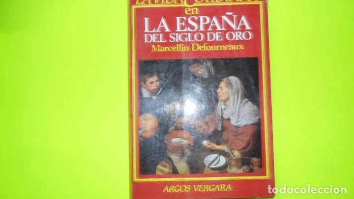 La vida cotidiana en la España del siglo de oro, Marcellin Defourneaux, ed. Argos Vergara, rústica La vida cotidiana en la España del siglo de oro, Marcellin Defourneaux, ed. Argos Vergara, rústica