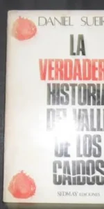 La verdadera historia del Valle de los Caídos, Daniel Sueiro, ed. Sedmay ediciones