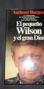El pequeño Wilson y el gran Dios, Anthony Burgess, ed. Planeta El pequeño Wilson y el gran Dios, Anthony Burgess, ed. Planeta