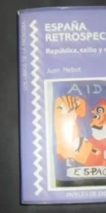 España retrospectiva, República, exilio y retorno, Juan Nebot, ed. Los libros de la frontera