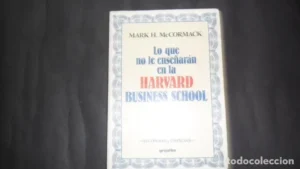 Lo que no le enseñarán en Harvard Business School, Mark H. McCormarck, ed. Grijalbo