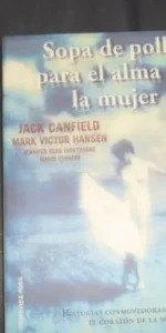 Sopa de pollo para el alma de la mujer, Jack Canfield y otros, ed. Martínez Roca
