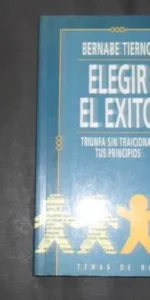 Elegir el éxito, Bernabé Tierno, ed. Temas de hoy Elegir el éxito, Bernabé Tierno, ed. Temas de hoy