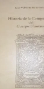 Historia de la Composición del Cuerpo Humano, Juan Valderde de Hamusco Historia de la Composición del Cuerpo Humano, Juan Valderde de Hamusco