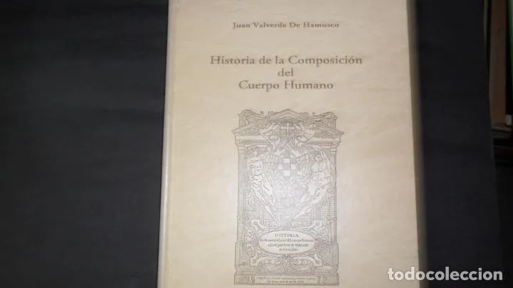 Historia de la Composición del Cuerpo Humano, Juan Valderde de Hamusco Historia de la Composición del Cuerpo Humano, Juan Valderde de Hamusco