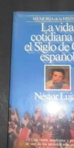 La vida cotidiana en el Siglo de Oro español, Néstor Luján, ed. Planeta