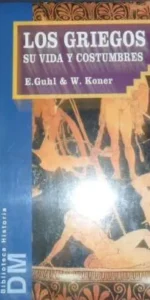 Los griegos, Su vida y sus costumbres, E. Guhl y W. Koner, ed. DM, PRECINTADO