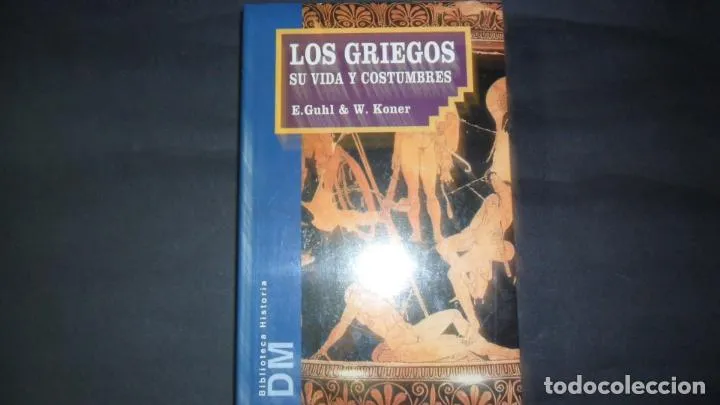 Los griegos, Su vida y sus costumbres, E. Guhl y W. Koner, ed. DM, PRECINTADO Los griegos, Su vida y sus costumbres, E. Guhl y W. Koner, ed. DM, PRECINTADO