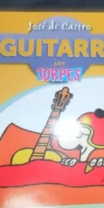 Guitarra para torpes, José de Castro, ed. Anaya (Incluye CD de audio con ejercicios y canciones)