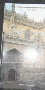 Capilla Real de Granada, Lonja, templo y museo, Manuel Reyes Ruiz, ed. Capilla Real de Granada
