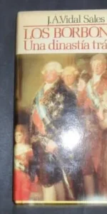 Los borbones, Una dinastía trágica, J.A. Vidal Sales, ed. Mundo Actual de ediciones