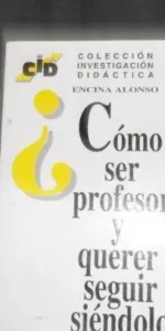 Como Ser Profesor/a Y Querer Seguir Siendolo (Coleccion Investigacion Didactica)