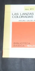 Las lanzas coloradas, Arturo Uslar-Pietri, ed. Biblioteca básica Salvat Las lanzas coloradas, Arturo Uslar-Pietri, ed. Biblioteca básica Salvat