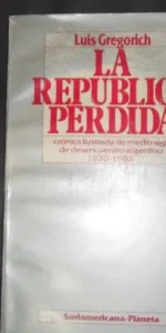 La república perdida, Luis Gregorich, ed. Sudamericana Planeta