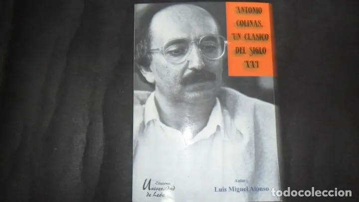 Antonio Colinas, un clásico del siglo XXI, Luis Miguel Alonso, ed. Universidad de León Antonio Colinas, un clásico del siglo XXI, Luis Miguel Alonso, ed. Universidad de León