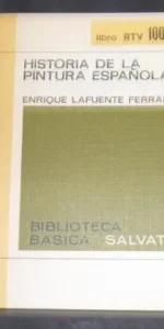 Historia de la pintura española, Enrique Lafuente Ferrari, ed. Biblioteca básica Salvat