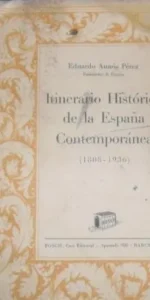 Itinerario Histórico de la España Contemporánea, Eduardo Aunós Pérez, ed. Bosch Itinerario Histórico de la España Contemporánea, Eduardo Aunós Pérez, ed. Bosch