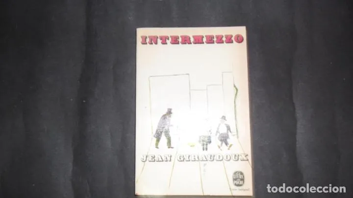 Intermezzo, Jean Giraudoux, ed. Le libre de poche Intermezzo, Jean Giraudoux, ed. Le libre de poche