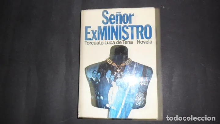 Señor Exministro, Torcuato Luca de Tena, ed. Planeta Señor Exministro, Torcuato Luca de Tena, ed. Planeta