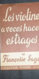 Los violines a veces hacen estragos, Françoise Sagan, Colección Teatro, ed. Alfil