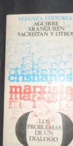 Cristianos y marxistas, Aguirre, Aranguren, Sacristán y otros, ed. Alianza editorial