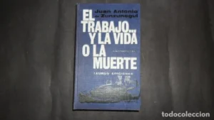 El trabajo… y la vida o la muerte, Juan Antonio Zunzunegui, ed. Taurus