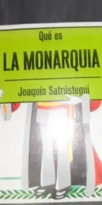 Qué es la Monarquía, Joaquín Satrústegui, ed. La Gaya ciencia