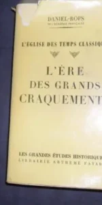 L´ere des grands craquements, Daniel Rops, ed. Libraire Arthème Fayard