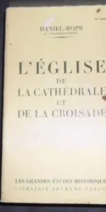 L´Eglise de la catedrale et la croisade, Daniel Rops, ed. Libraire Arthéme Fayard L´Eglise de la catedrale et la croisade, Daniel Rops, ed. Libraire Arthéme Fayard