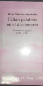 Faltan palabras en el diccionario, Javier Sánchez Menéndez, ed. Libros del Aire