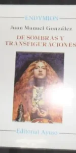 De sombras y transfiguraciones, Juan Manuel González, ed. Ayuso