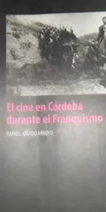 El cine en Córdoba durante el Franquismo, Rafael Jurado Arroyo, ed. Junta de Andalucía