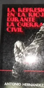 La represión en La Rioja durante la Guerra Civil, Antonio Hernández García, ed. A. Hernández García