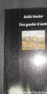 Para guardar el sueño, Basilio Sánchez, ed. Visor de Poesía
