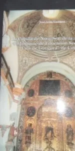 La Capilla de Ntra. Sra. de la Asunción del I.E.S. ?Luis de Góngora? de Córdoba, José Arias Gamarra