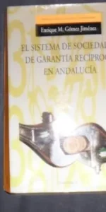 El sistema de sociedades de garantía recíproca en Andalucía, Gómez Jiménez, ed. Universidad Granada El sistema de sociedades de garantía recíproca en Andalucía, Gómez Jiménez, ed. Universidad Granada