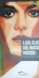 Los ojos de Natalie Wood, Alejandro López Andrada, ed. El Páramo