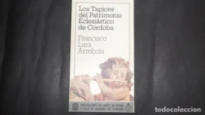 Los tapices del Patrimonio Eclesiástico de Córdoba, Francisco Lara Arrebola, ed. Monte de Piedad