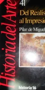 Historia del Arte, 41, Del Realismo al Impresionismo, Pilar de Miguel Egea, ed. Historia 16