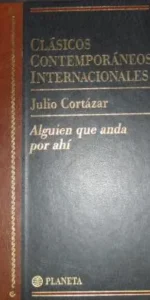 Clásicos Contemporáneos Internacionales, Alguien que anda por ahí, Cortázar, ed. Planeta