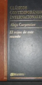 Clásicos Contemporáneos Internacionales, El reino de este mundo, Alejo Carpentier, ed. Planeta Clásicos Contemporáneos Internacionales, El reino de este mundo, Alejo Carpentier, ed. Planeta