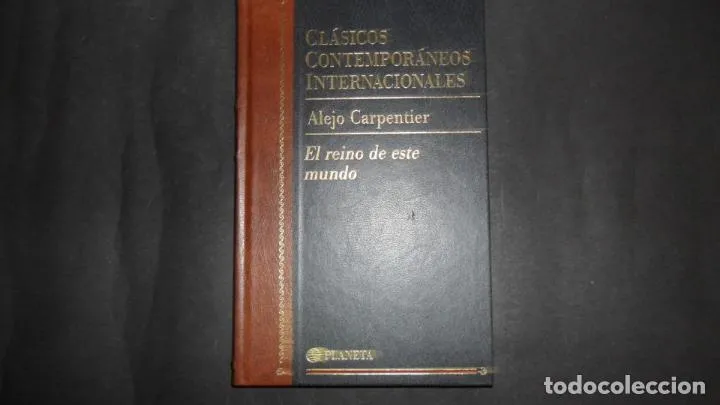 Clásicos Contemporáneos Internacionales, El reino de este mundo, Alejo Carpentier, ed. Planeta Clásicos Contemporáneos Internacionales, El reino de este mundo, Alejo Carpentier, ed. Planeta