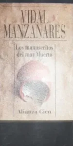 Los manuscritos del Mar Muerto, Vidal Manzanares, ed. Alianza Cien Los manuscritos del Mar Muerto, Vidal Manzanares, ed. Alianza Cien
