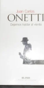 Dejemos hablar al viento, Juan Carlos Onetti, ed. El País
